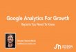 Google Analytics For Growth Reports You Need To Know ... · Google Analytics For Growth Reports You Need To Know Director, Session Media ben@session-media.com. What is Google Analytics?