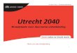 Utrecht 2040 - PBL Planbureau voor de Leefomgeving · 19 april 2011, Ruimteconferentie. 2 ... • Ruimte voor wonen, werken en natuur • Ontwikkeling kenniseconomie • Bereikbaar