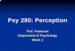 Psy 280: Perception - Department of Psychology · Part 2: From brain to perception and back again Levels of analysis Study experience (psychology) Study brain (neuroscience) Study