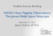 NASA’s Next Flagship Observatory: The James Webb Space ...hubblesource.stsci.edu/services/events/telecons/... · Hubble Science Briefing NASA’s Next Flagship Observatory: The