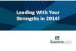 Leading With Your Strengths in 2014! Meetings/Leading With Your Strengths … · individual contributors, mid level managers, and senior/executive level managers. ... get it done,