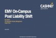 EMV On-Campus Post Liability Shift...− 4 − • EMV = Europay MasterCard Visa • Technical standards for a card with a smart chip and POS terminals and ATMs (different than PCI)