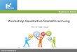 Workshop Qualitative Sozialforschung€¦ · Orientierungs-Dokumentarische Methode schema: Wissen um die gesellschaftlichen Anforderungen Orientierungs-rahmen: Sozialisations-erfahrungen