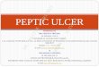 PEPTIC ULCER DR. NAITIK D TRIVEDI & DR. UPAMA …...2020/04/08  · DR. NAITIK D TRIVEDI INTRODUCTION: Peptic ulcer disease (PUD) is one of the most common diseases affecting the GI