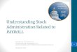 Understanding Stock Administration Related to€¦ · A day in the life of Payroll… Global / Sub Payroll / Other Payrolls Legal / Compliance Policies Human Resources Payroll Provider
