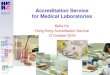 Accreditation Service for Medical Laboratories · 2019. 3. 4. · The medical programme • First launched on 16 February 2004 • Before 2004, no accreditation programme for medical