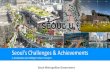 Seoul's Challenges & Achievements · 2017. 9. 25. · Seoul’s hallenges & Achievements Introduction in Sustainable Urban Transport China Russia Japan Mongol India USA Canada Taiwan
