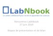 Rencontres LabNbook 27 juin 2019 Diapos de présentation et de … · 2019. 9. 4. · Diapos de présentation et de bilan . Sommaire 3- Introduction 7- Quelques réalisations de l’année