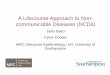 A Lifecourse Approach to Non- communicable Diseases (NCDs) · “The 2013 to 2020 Action Plan should ensure that a life course approach is taken to tackle NCDs. This includes maternal