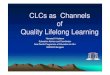 CLCs as Channels ooff Quality Lifelong · PDF file CLCs CLCs ––an Integrated Approach to an Integrated Approach to Community Development Provides education and training in: •