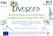 Boosting organic seed and Plant breeding across Europe ...orgprints.org/33638/13/12 Messmer LIVESEED.pdf · •Webpage, Flyer, facebook, Twitter •Demeter Workshop on Seed as Commons
