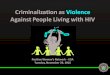 Criminalization as Violence Webinar 11.28€¦ · Criminalization+as+Violence+ Against+People+Living+with+HIV Positive+Women’s+Network+> USA Tuesday,+November+29,+2016