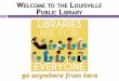 Welcome to the Louisville Public Library go anywhere from here · 2018. 6. 4. · Lynda.com and set up your free account. All you will need is your Louisville Library card number,