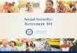 Social Security: Retirement 101 · • Your ex-spouse is entitled to Social Security retirement or disability benefits (age 62 or older); and • The benefit you are entitled to receive