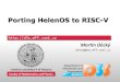 Porting HelenOS to RISC-V - FOSDEM€¦ · Martin Děcký, FOSDEM, January 30th 2016 Porting HelenOS to RISC-V 3 Introduction Two system-level projects RISC-V is an instruction set