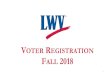 VOTER REGISTRATION FALL 2018 - Constant Contactfiles.constantcontact.com/d6bcd872101/97ed4bc9-0c27-46f1-9493-… · Registering College Students •Students can choose whether they