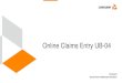 Online Claims Entry UB-04 - Conduent · UB-04 Add Claim Template The best time to directly enter your claim is Sunday through Friday between the hours of 6 a.m. - 6 p.m. (MST). Claims