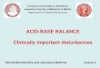 ACID-BASE BALANCE Clinically important disturbances · CONCLUSION: 1/ Precise interpretation of the biochemical findings 2/ When the compensation mechanism of the primary acid-base