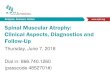 Spinal Muscular Atrophy: Clinical Aspects, Diagnostics and ... · 6/7/2018  · Spinal Muscular Atrophy (SMA) • Autosomal recessive disease affecting the (lower) motor neurons in