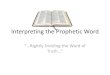 Interpreting the Prophetic Word - Victory Baptistmaconvictory.org/hp_wordpress/wp-content/uploads/2016/11/...Interpreting the Prophetic Word “…Rightly Dividing the Word of Truth…”