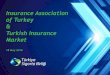 Insurance Association of Turkey Turkish Insurance Market · of Turkey & Turkish Insurance Market 18 May 2016. 2 As of today; 37 Non Life 1 Reinsurance 4 Life 19 Life and Pension A