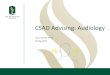 CSAD Advising: Audiology · Audiology: Overview •Healthcare profession •Scope of practice (ASHA, 2018) –Assessment of hearing, balance, and other related disorders, including
