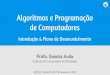 Algoritmos e Programação de Computadores sandra/pdf/class/2018-1/mc102/... · PDF file 2020. 6. 23. · Conceitos básicos de organização de computadores Construção de algoritmos