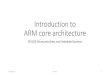 EE5182 Introduction to ARM core architecture · •Open platforms running complex operating systems 2019/02/11 EE5182 2. History of ARM •ARM (Acorn RISC Machine) started as a new,