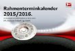 Rahmenterminkalender 2015/2016.s.bundesliga.com/assets/doc/450000/443653_original.pdf · RAHMENTERMINKALENDER 2015/2016 JULI 2015 RAHMENTERMINKALENDER 2015/2016 28.11.2014 3 Datum