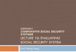Evaluating Social Security Systemhwong/pubfile/teaching... · 2012. 11. 6. · LECTURE 10: EVALUATING SOCIAL SECURITY SYSTEM Prof. Wong Hung . Criteria for evaluating social security