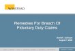 Remedies For Breach Of Fiduciary Duty Claims · PDF file attorney’s fees in breach of fiduciary duty disputes, such as trust disputes. Tex. Prop. Code Ann. §114.064. • Second,