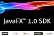 JavaFX™ 1.0 SDK · • JavaFX 1.0 SDK provides the APIs necessary for building creative applications • Future updates to JavaFX will come regularly and quickly • 1.1 release