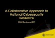 A Collaborative Approach to National Cybersecurity Resilience 2019/Conference... · § Cyber threats are evolving and no one organization or sector can mitigate the risks posed by