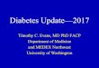 Diabetes Update 2017 · Diabetes Update—2017 Timothy C. Evans, MD PhD FACP Department of Medicine and MEDEX Northwest University of Washington. NCCPA Disclaimer ... CV death, or