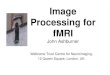Image Processing for fMRI - UNIL...Neuroimage 13:903-919 (2001). * Ashburner & Friston. Unified Segmentation. NeuroImage 26:839-851 (2005). * Klein et al. Evaluation of 14 nonlinear