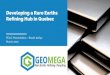Developing a Rare Earths Refining Hub in Quebec · Developing a Rare Earths Hub in Quebec Page 2 | Geomega (GMA.V) Forward Looking Statement Our presentation contains “forward-looking