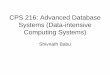CPS 216: Advanced Database Systems - Duke Computer Science · 2010. 8. 29. · CPS 216: Advanced Database Systems (Data-intensive Computing Systems) Shivnath Babu . A Brief History