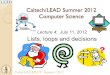Caltech/LEAD Summer 2012 Computer Sciencecourses.cms.caltech.edu/lead/lectures/lecture04.pdf · Lecture 4: July 11, 2012 Lists, loops and decisions Caltech/LEAD Summer 2012 ... amount