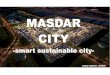 MASDAR CITY - Budapest University of Technology and Economics City-MARIA SZOSTEK.pdf · MASDAR CITY Masdar City, an eco-city presently being built in the United Arab Emirates which