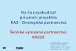 Na čo nezabudnúť...Na čo nezabudnúť pri písaní projektov KA2 - Strategické partnerstvá Inštruktážne semináre Košice - 23.1. 2019 Ružomberok - 24.1. 2019 Bratislava