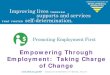 Empowering Through Employment: Taking Charge of Change · Creating an employment services tools, resources and myths document to help everyone answer questions. This is a win-win