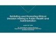 Exhibiting Ethical Decision Making in Public Health and ......Ethical, moral, and legal distinctions: Ethical- Ethics refers to well-based standards of right and wrong that prescribe