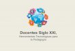 Docentes Siglo XXI, siglo XXI... · Otras herramientas digitales - El uso de Google Drive para reforzar el trabajo colaborativo - SlideShare: red social para compartir presentaciones