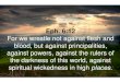 Eph. 6:12 - uCoz · Eph. 6:12 For we wrestle not against flesh and blood, but against principalities, against powers, against the rulers of the darkness of this world, against spiritual