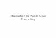 Introduction to Mobile-Cloud Computinglibvolume3.xyz/computers/btech/semester8/wireless... · Mobile cloud computing (MCC) at its simplest, refers to an infrastructure where both