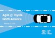 Agile @ Toyota North America · 2018. 2. 23. · 開発Scrum チーム 技術Scrum チーム テクノロジー （インフラ、 ツール） 2 柔軟な資金割り当て 会計年度の初めに50%を割り当て