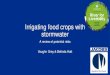 Irrigating food crops with stormwater · 2019. 6. 28. · Drip irrigation of crops 2 log Subsurface irrigation of above-ground crops 4 log No public access during irrigation and limited