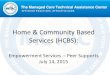 Home & Community Based Services (HCBS)mctac.org/files/misc/61/hcbs-overview-peer-services-final.pdf · Goal of HCBS Overview . Provide overview of HCBS Services including – Vision