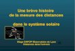 Une brève histoire de la mesure des distances dans le ... · Une brève histoire de la mesure des distances dans le système solaire Stage DAFOP Observatoire de Lyon Distances dans