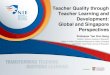Teacher Quality through Teacher Learning and Development ... · Global and Singapore Perspectives Professor Tan Oon Seng Director, National Institute of Education Editor-in-Chief,